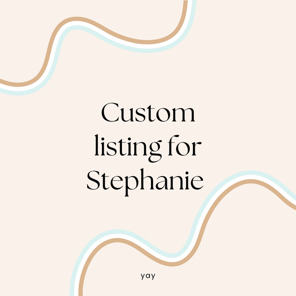 Custom listing for Stephanie